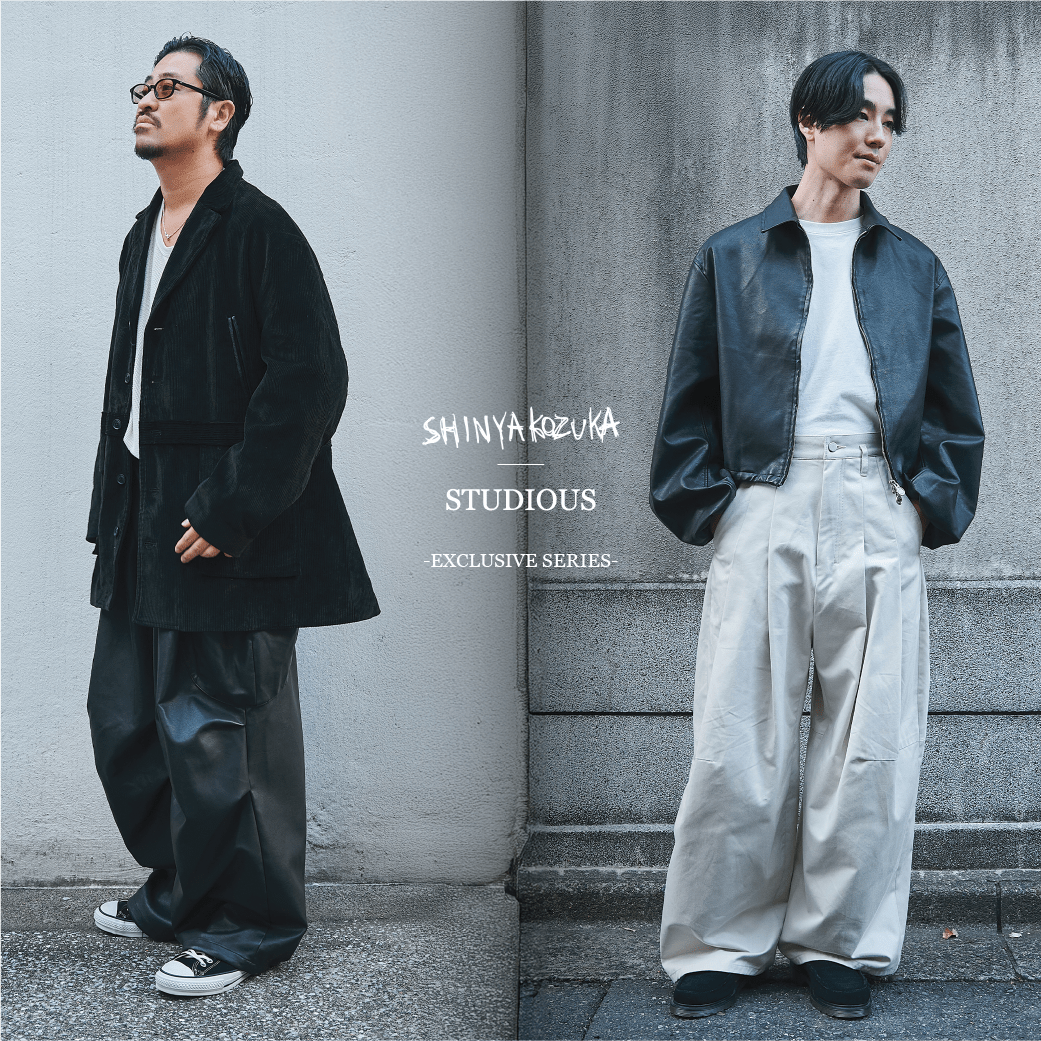 SHINYA KOZUKA | STUDIOUS
2025AW EXCLUSIVE SERIES