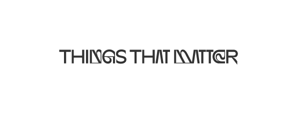 THINGS THAT MATTER